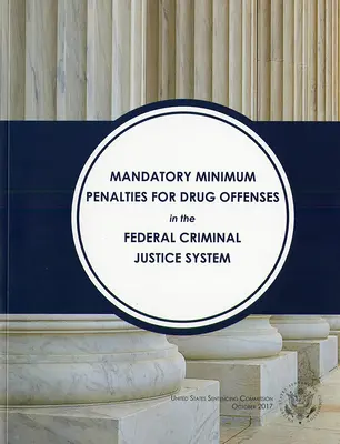 Penas mínimas obligatorias por delitos de drogas TN el sistema federal de justicia penal (Sentencing Commission (U S )) - Mandatory Minimum Penalties for Drug Offenses TN the Federal Criminal Justice System (Sentencing Commission (U S ))