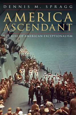 América Ascendente: El auge del excepcionalismo estadounidense - America Ascendant: The Rise of American Exceptionalism