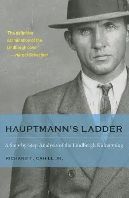 La escalera de Hauptmann: Un análisis paso a paso del secuestro de Lindbergh - Hauptmann's Ladder: A Step-By-Step Analysis of the Lindbergh Kidnapping
