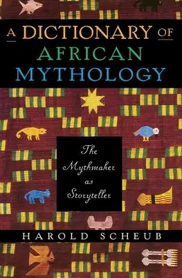 Diccionario de mitología africana: El creador de mitos como narrador de historias - A Dictionary of African Mythology: The Mythmaker as Storyteller