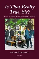 ¿Es realmente cierto, señor? - Una vida de colores y sucesos improbables - Is That Really True, Sir? - A Life of Colour and Improbable Events