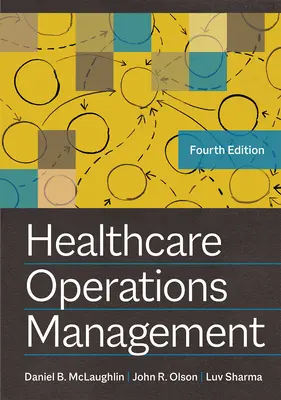 Gestión de operaciones sanitarias, cuarta edición - Healthcare Operations Management, Fourth Edition