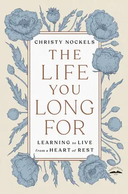 La vida que anhelas: Aprender a vivir desde un corazón reposado - The Life You Long for: Learning to Live from a Heart of Rest