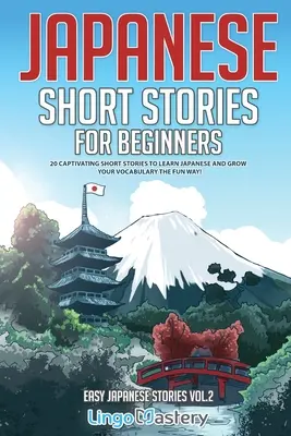 Cuentos japoneses para principiantes: 20 cuentos cautivadores para aprender japonés y ampliar tu vocabulario de forma divertida. - Japanese Short Stories for Beginners: 20 Captivating Short Stories to Learn Japanese & Grow Your Vocabulary the Fun Way!