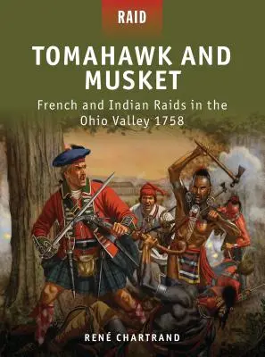 Tomahawk and Musket: Incursiones de franceses e indios en el valle del Ohio 1758 - Tomahawk and Musket: French and Indian Raids in the Ohio Valley 1758