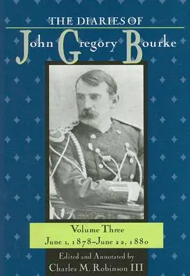 Diarios de John Gregory Bourke, volumen 3: del 1 de junio de 1878 al 22 de junio de 1880 - The Diaries of John Gregory Bourke, Volume 3: June 1, 1878, to June 22, 1880