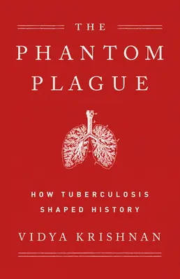 La peste fantasma: Cómo la tuberculosis marcó la Historia - Phantom Plague: How Tuberculosis Shaped History