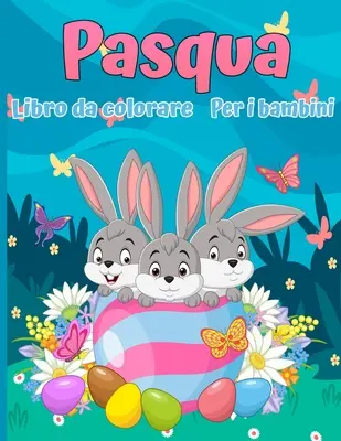 Libro para colorear de Pascua para niños: 30 imágenes bonitas y divertidas, de 2 a 12 años - Libro da colorare di Pasqua per bambini: 30 immagini carine e divertenti, dai 2 ai 12 anni