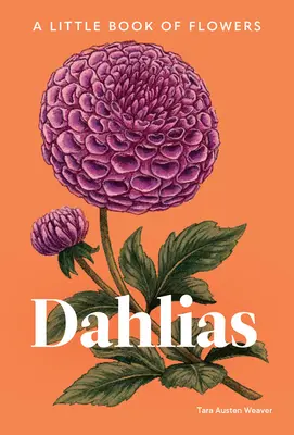 Dalias: Un pequeño libro de flores - Dahlias: A Little Book of Flowers