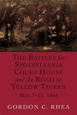 Batallas por Spotsylvania Court House y el camino a Yellow Tavern, 7-12 de mayo de 1864 - Battles for Spotsylvania Court House and the Road to Yellow Tavern, May 7-12, 1864