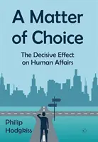 Una cuestión de elección: el efecto decisivo en los asuntos humanos - A Matter of Choice: The Decisive Effect on Human Affairs