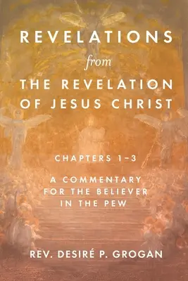 Revelaciones del Apocalipsis de Jesucristo, capítulos 1-3: Comentario para el creyente en el banco de arena - Revelations from the Revelation of Jesus Christ, Chapters 1-3: A Commentary for the Believer in the Pew