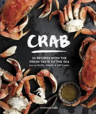 Cangrejo: 50 Recetas con el Sabor Fresco del Mar de las Costas del Pacífico, Atlántico y Golfo - Crab: 50 Recipes with the Fresh Taste of the Sea from the Pacific, Atlantic & Gulf Coasts