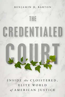 El tribunal con credenciales: Dentro del mundo enclaustrado y elitista de la justicia estadounidense - The Credentialed Court: Inside the Cloistered, Elite World of American Justice