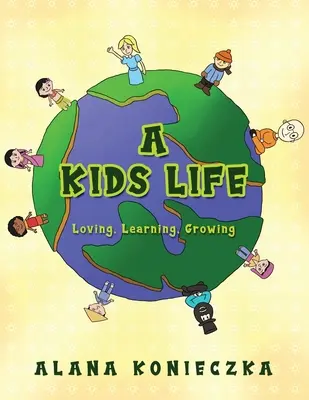 Una vida de niños: Amar, aprender, crecer - A Kids Life: Loving, Learning, Growing