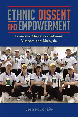 Ethnic Dissent and Empowerment: Migración económica entre Vietnam y Malasia - Ethnic Dissent and Empowerment: Economic Migration Between Vietnam and Malaysia