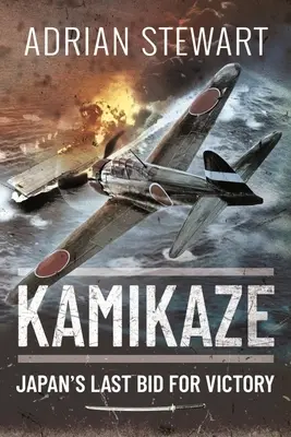 Kamikaze: El último intento de victoria de Japón - Kamikaze: Japan's Last Bid for Victory