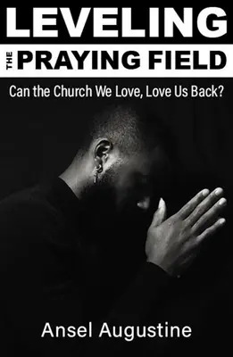 Leveling the Praying Field: ¿Puede la Iglesia que amamos devolvernos el amor? - Leveling the Praying Field: Can the Church We Love, Love Us Back?