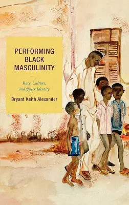 La interpretación de la masculinidad negra: Raza, cultura e identidad queer - Performing Black Masculinity: Race, Culture, and Queer Identity