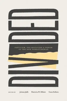 Divididos: Populismo, polarización y poder en la nueva Saskatchewan - Divided: Populism, Polarization and Power in the New Saskatchewan