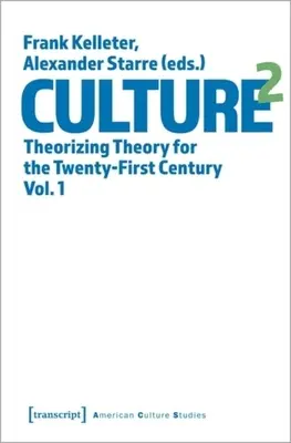 Cultura^2: Teoría para el siglo XXI, Vol. 1 - Culture^2: Theorizing Theory for the Twenty-First Century, Vol. 1