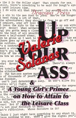 Up Your Ass; And a Young Girl's Primer on How to Attain to the Leisure Class