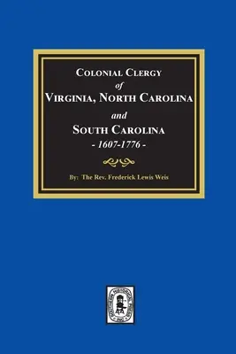 El clero colonial de Virginia, Carolina del Norte y Carolina del Sur, 1607-1776 - The Colonial Clergy of Virginia, North Carolina and South Carolina, 1607-1776