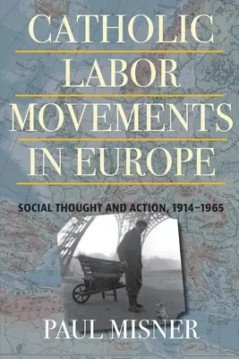 Movimientos obreros católicos en Europa: pensamiento y acción social, 1914-1965 - Catholic Labor Movements in Europe: Social Thought and Action, 1914-1965