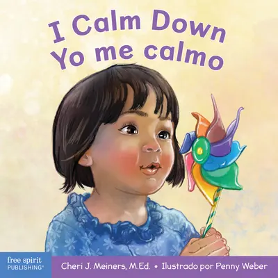 I Calm Down/Yo Me Calmo: A Book about Working Through Strong Emotions / Un Libro Sobre Cómo Manejar Las Emociones Fuertes - I Calm Down/Yo Me Calmo: A Book about Working Through Strong Emotions / Un Libro Sobre Cmo Manejar Las Emociones Fuertes