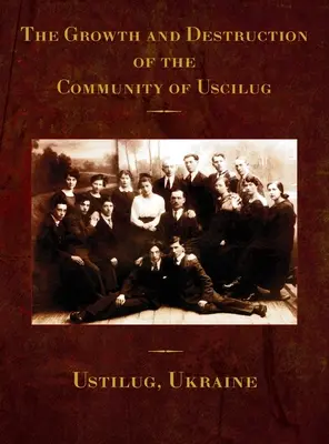 Crecimiento y destrucción de la comunidad de Uscilug (Ustilug, Ucrania) - The Growth and Destruction of the Community of Uscilug (Ustilug, Ukraine)