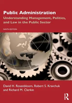 Administración Pública: Comprender la gestión, la política y el derecho en el sector público - Public Administration: Understanding Management, Politics, and Law in the Public Sector