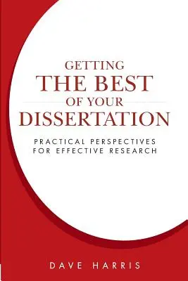 Obtenga lo mejor de su disertación: Perspectivas prácticas para una investigación eficaz - Getting the Best of Your Dissertation: Practical Perspectives for Effective Research