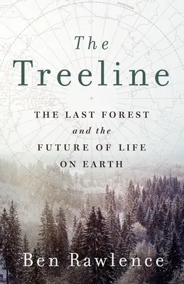 El límite de los árboles: El último bosque y el futuro de la vida en la Tierra - The Treeline: The Last Forest and the Future of Life on Earth