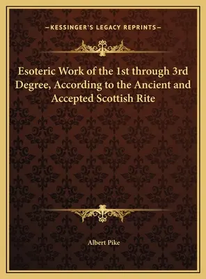 Trabajo Esotérico del 1º al 3º Grado, Según el Rito Escocés Antiguo y Aceptado - Esoteric Work of the 1st through 3rd Degree, According to the Ancient and Accepted Scottish Rite