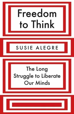 Libertad para pensar: la larga lucha por liberar nuestras mentes - Freedom to Think: The Long Struggle to Liberate Our Minds