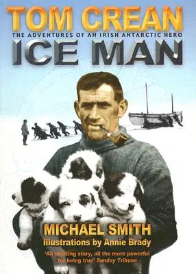 El hombre de hielo: Las notables aventuras del explorador antártico Tom Crean - Ice Man: The Remarkable Adventures of Antarctic Explorer Tom Crean