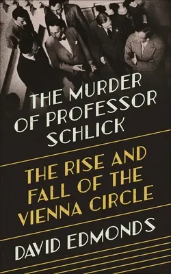 El asesinato del profesor Schlick: Auge y caída del Círculo de Viena - The Murder of Professor Schlick: The Rise and Fall of the Vienna Circle