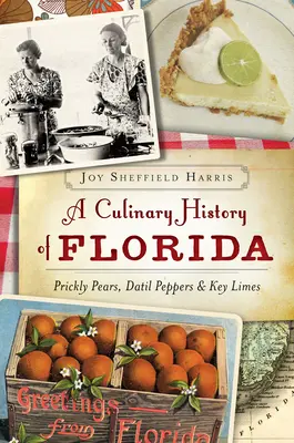 Historia culinaria de Florida: Higos Chumbos, Pimientos Datil y Cayos Limón - A Culinary History of Florida: Prickly Pears, Datil Peppers & Key Limes