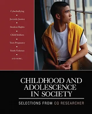 Infancia y adolescencia en la sociedad: Selecciones de CQ Researcher - Childhood and Adolescence in Society: Selections From CQ Researcher