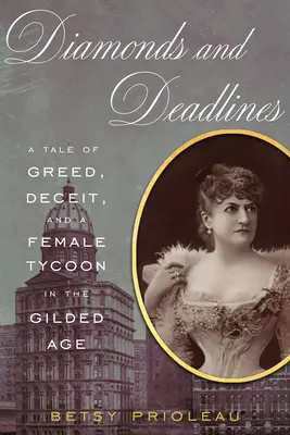 Diamantes y plazos: Una historia de codicia, engaño y una magnate en la Edad Dorada - Diamonds and Deadlines: A Tale of Greed, Deceit, and a Female Tycoon in the Gilded Age