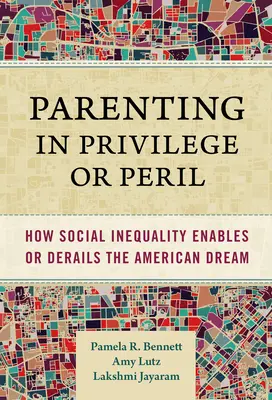 Parenting in Privilege or Peril: Cómo la desigualdad social hace posible o descarrila el sueño americano - Parenting in Privilege or Peril: How Social Inequality Enables or Derails the American Dream