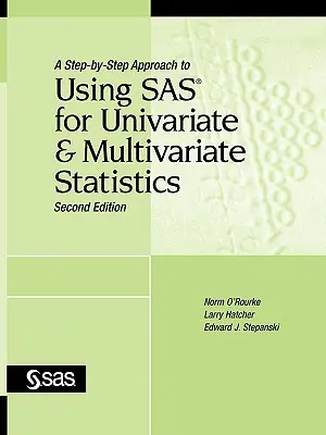 A Step-By-Step Approach to Using SAS for Univariate and Multivariate Statistics, Segunda edición - A Step-By-Step Approach to Using SAS for Univariate and Multivariate Statistics, Second Edition