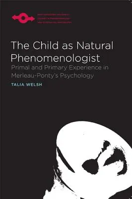 El niño como fenomenólogo natural: La experiencia primaria en la psicología de Merleau-Ponty - The Child as Natural Phenomenologist: Primal and Primary Experience in Merleau-Ponty's Psychology
