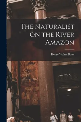 El naturalista en el Amazonas - The Naturalist on the River Amazon
