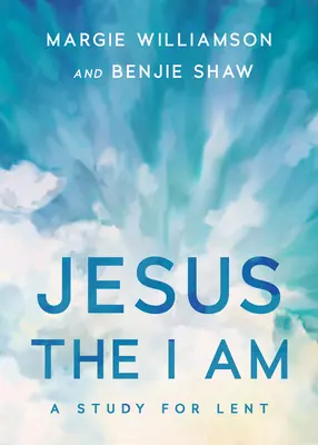 Jesús, el que soy: Estudio para la Cuaresma - Jesus, the I Am: A Study for Lent