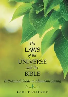 Las leyes del universo y la Biblia: Guía práctica para una vida abundante - The Laws of the Universe and the Bible: A Practical Guide to Abundant Living