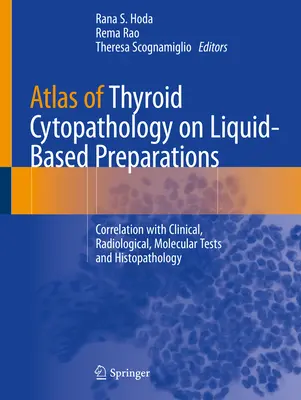 Atlas de Citopatología Tiroidea en Preparaciones de Base Líquida: Correlación con Pruebas Clínicas, Radiológicas, Moleculares e Histopatología - Atlas of Thyroid Cytopathology on Liquid-Based Preparations: Correlation with Clinical, Radiological, Molecular Tests and Histopathology