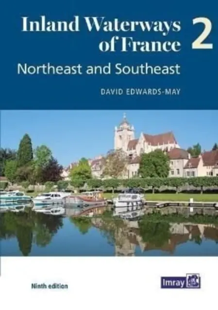 Vías navegables interiores de Francia Tomo 2 Noreste y Sureste - Noreste y Sureste - Inland Waterways of France Volume 2 Northeast and Southeast - Northeast and Southeast