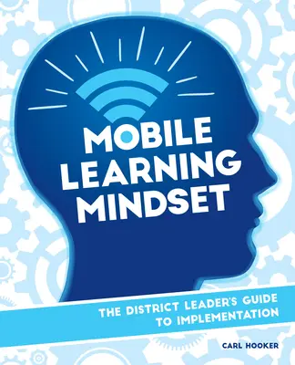 Mobile Learning Mindset: Guía de aplicación para los responsables de distrito - Mobile Learning Mindset: The District Leader's Guide to Implementation