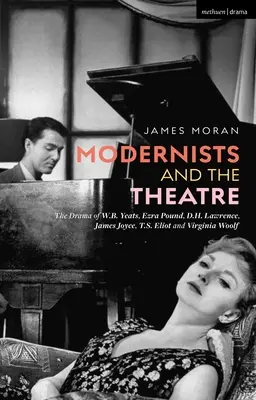 Los modernistas y el teatro: El drama de W.B. Yeats, Ezra Pound, D.H. Lawrence, James Joyce, T.S. Eliot y Virginia Woolf - Modernists and the Theatre: The Drama of W.B. Yeats, Ezra Pound, D.H. Lawrence, James Joyce, T.S. Eliot and Virginia Woolf